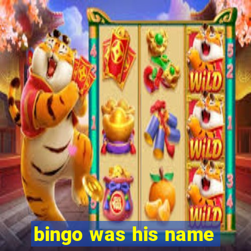 bingo was his name