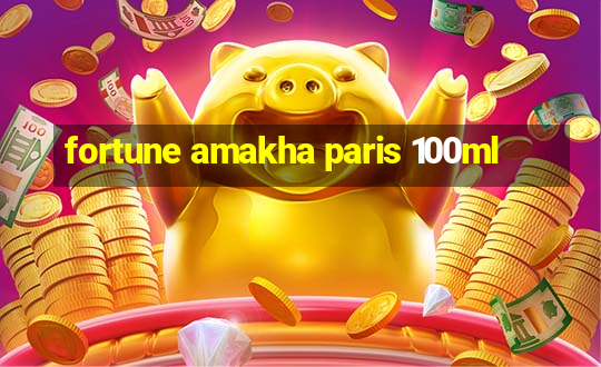 fortune amakha paris 100ml