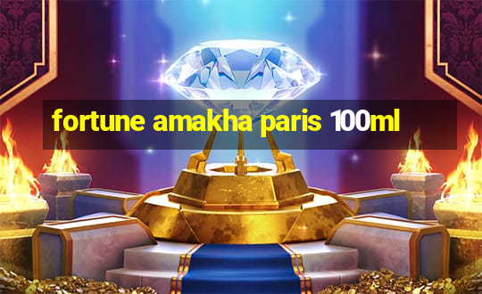 fortune amakha paris 100ml