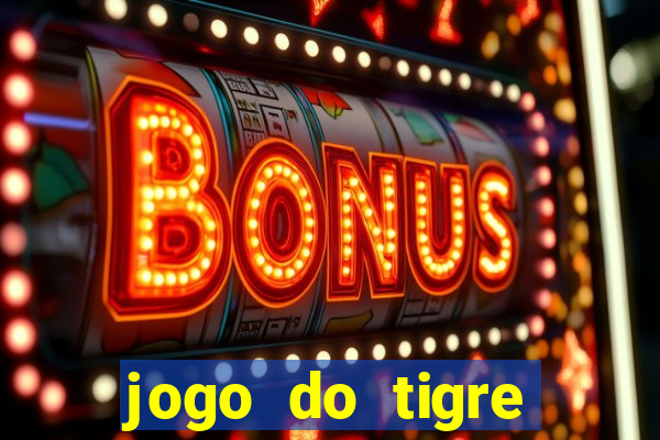 jogo do tigre ganhar dinheiro mesmo