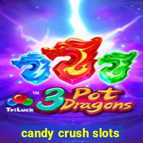 candy crush slots