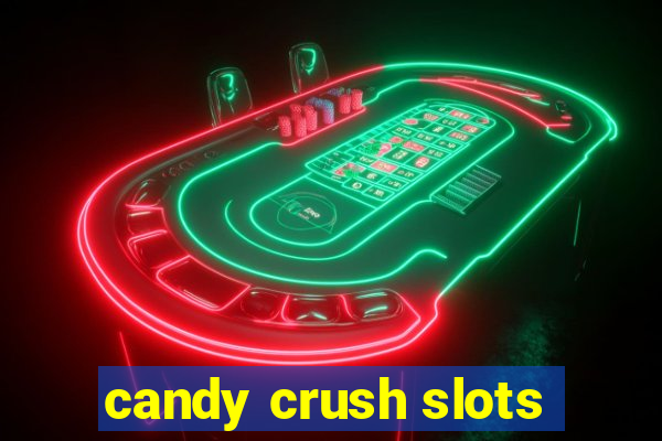 candy crush slots