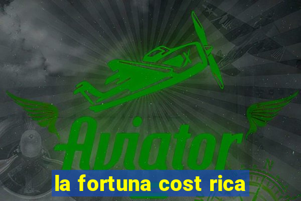 la fortuna cost rica