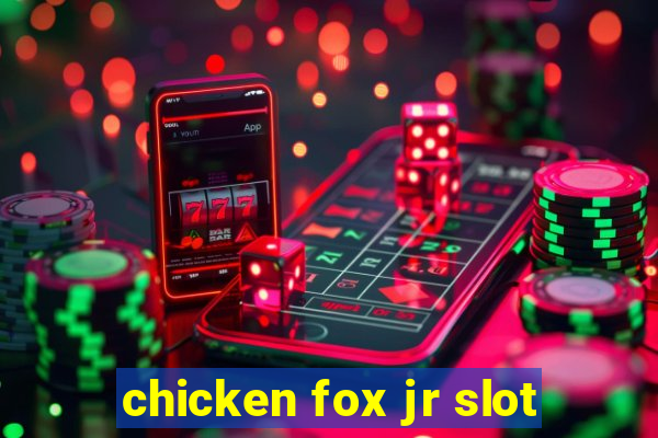 chicken fox jr slot