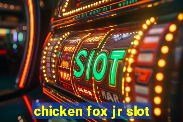 chicken fox jr slot