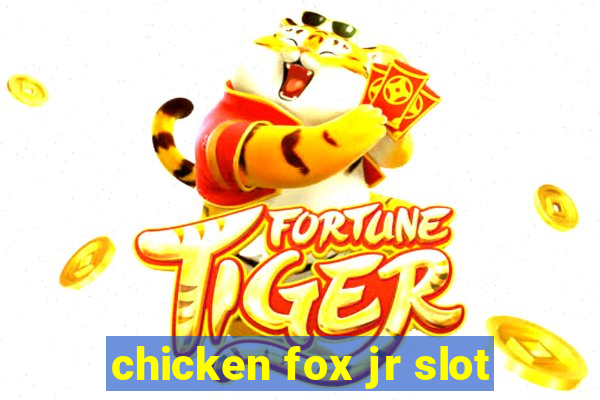 chicken fox jr slot