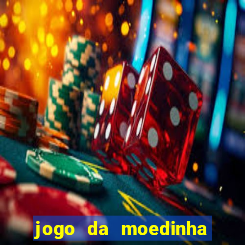 jogo da moedinha que ganha dinheiro