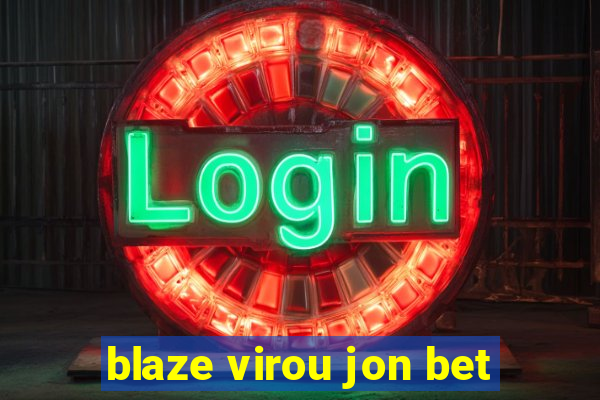 blaze virou jon bet