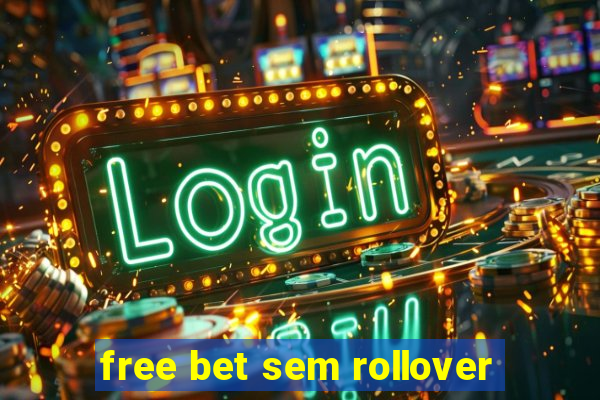 free bet sem rollover