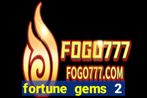 fortune gems 2 slot-tada jogos