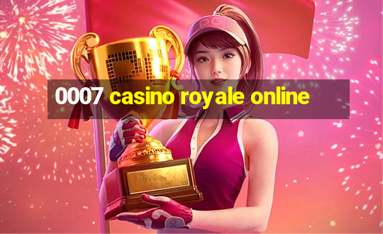 0007 casino royale online