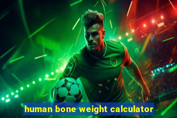 human bone weight calculator