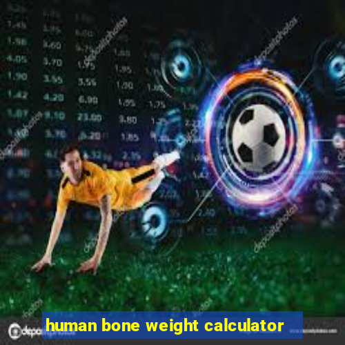 human bone weight calculator