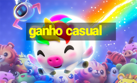 ganho casual