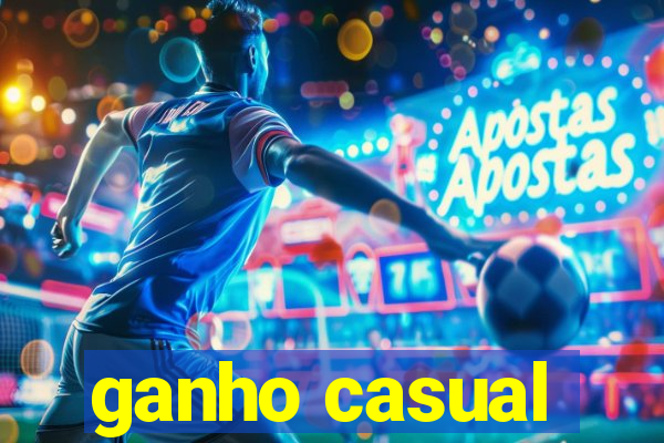 ganho casual