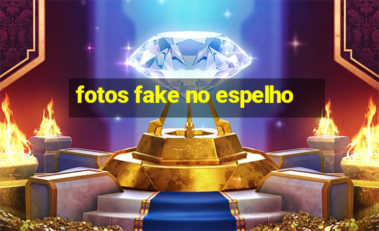 fotos fake no espelho