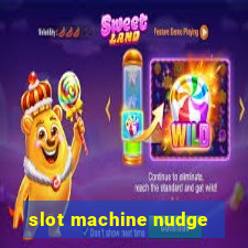 slot machine nudge