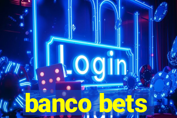 banco bets