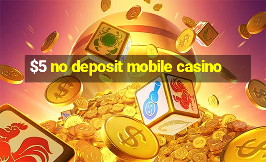 $5 no deposit mobile casino