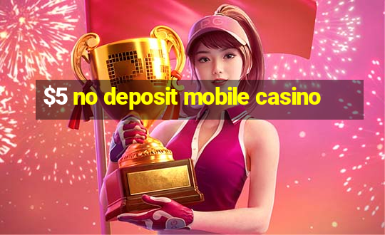 $5 no deposit mobile casino