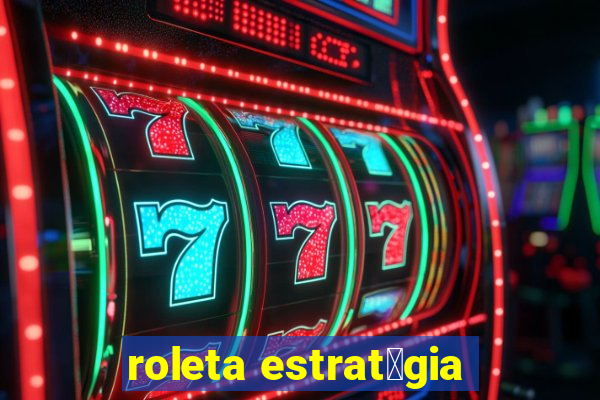 roleta estrat茅gia