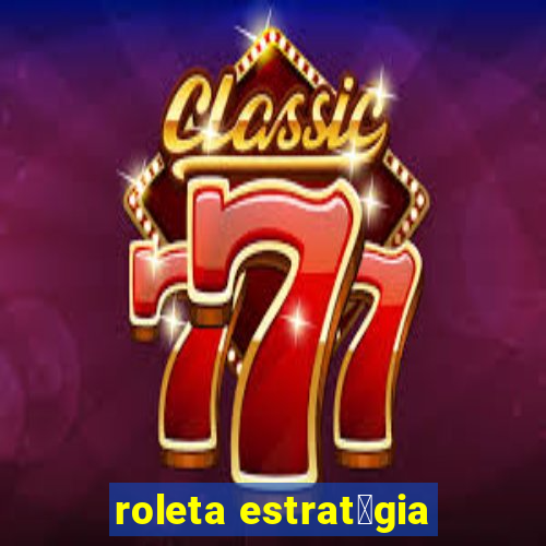 roleta estrat茅gia