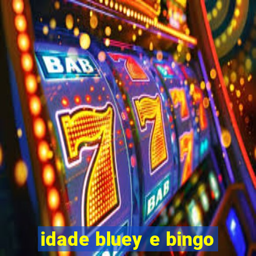 idade bluey e bingo