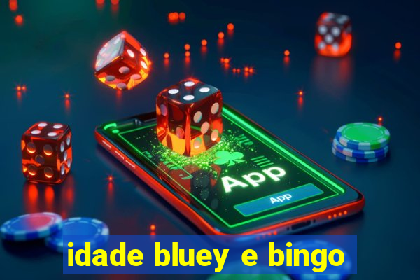 idade bluey e bingo