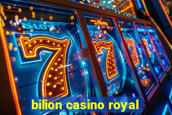 bilion casino royal