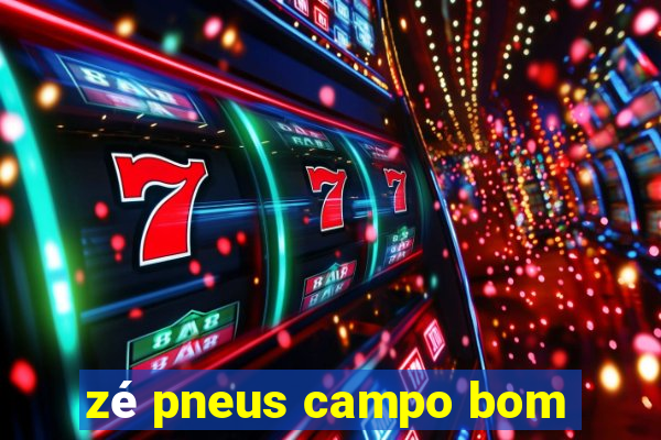 zé pneus campo bom