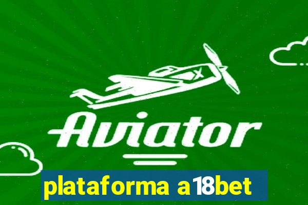 plataforma a18bet