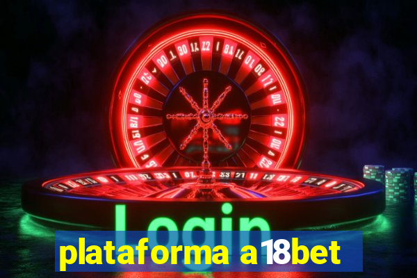 plataforma a18bet