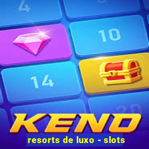 resorts de luxo - slots