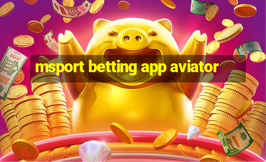 msport betting app aviator