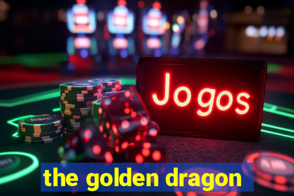 the golden dragon