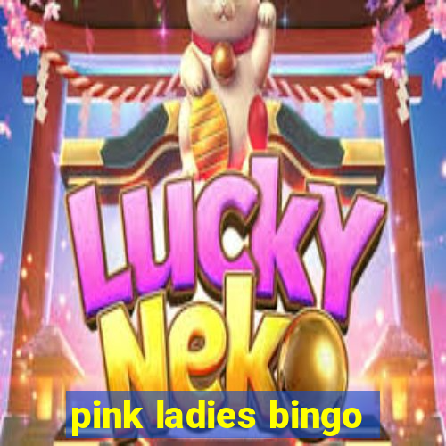 pink ladies bingo