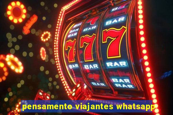 pensamento viajantes whatsapp