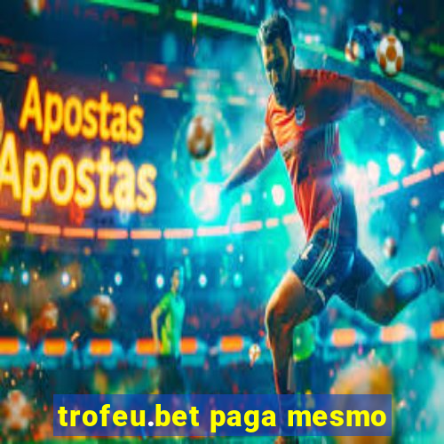 trofeu.bet paga mesmo