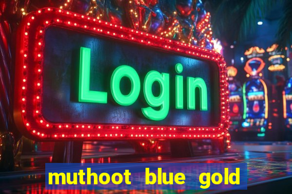 muthoot blue gold loan app