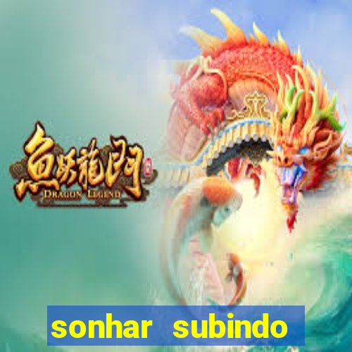 sonhar subindo degraus jogo do bicho