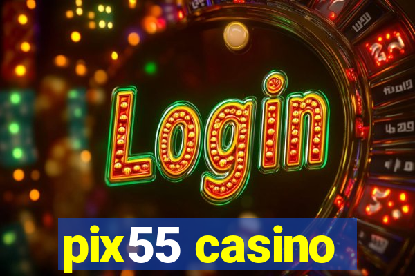 pix55 casino