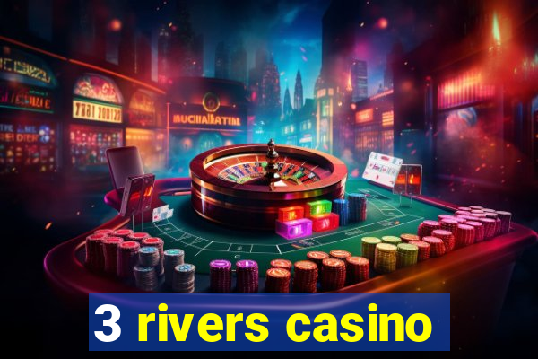 3 rivers casino