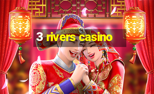 3 rivers casino