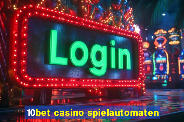 10bet casino spielautomaten