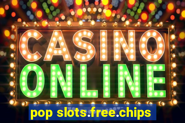 pop slots.free.chips