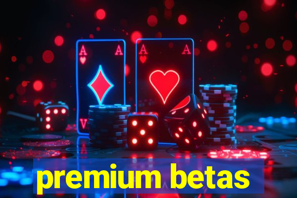 premium betas