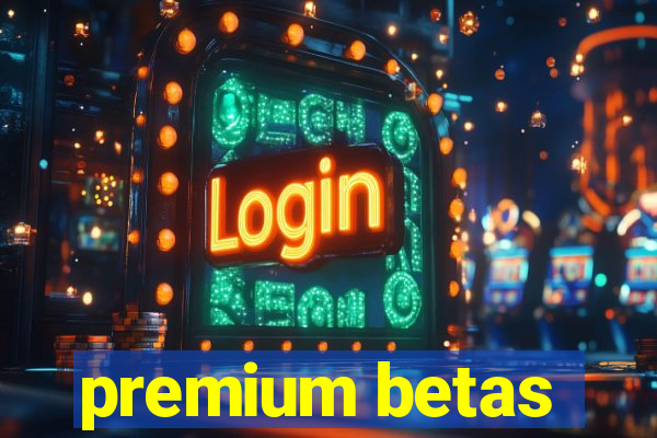 premium betas