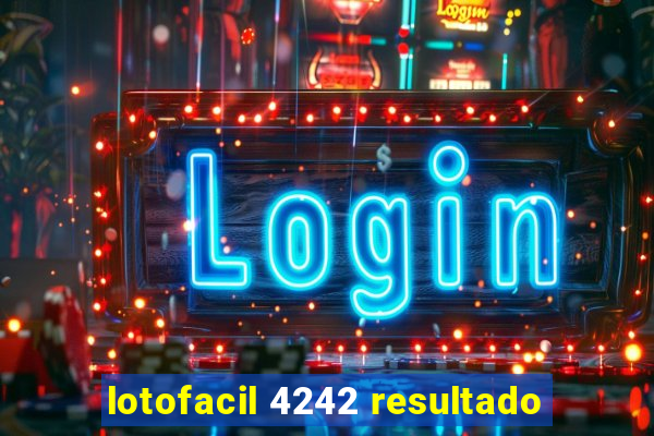 lotofacil 4242 resultado