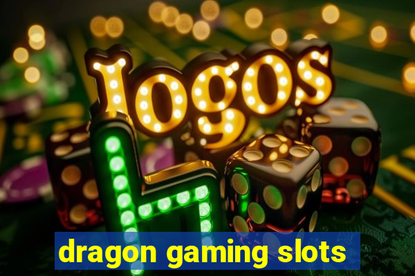 dragon gaming slots