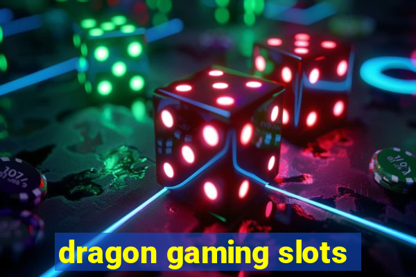 dragon gaming slots